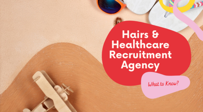 What to Know About Hairs & Healthcare Recruitment Agency?